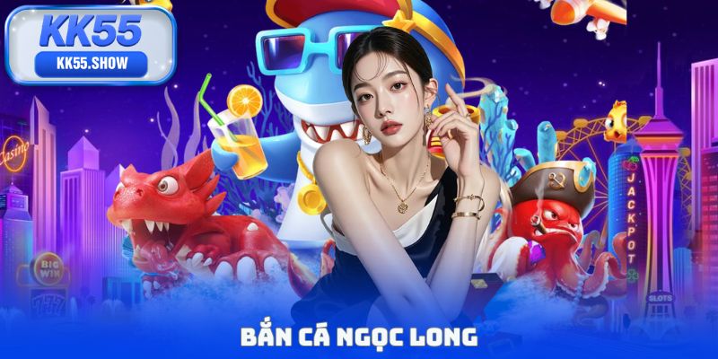 bắn cá ngọc long