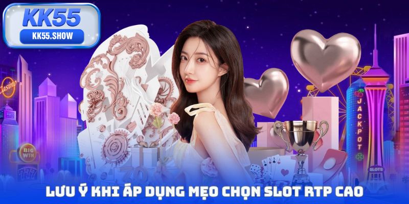 Lưu ý khi áp dụng mẹo chọn slot RTP cao