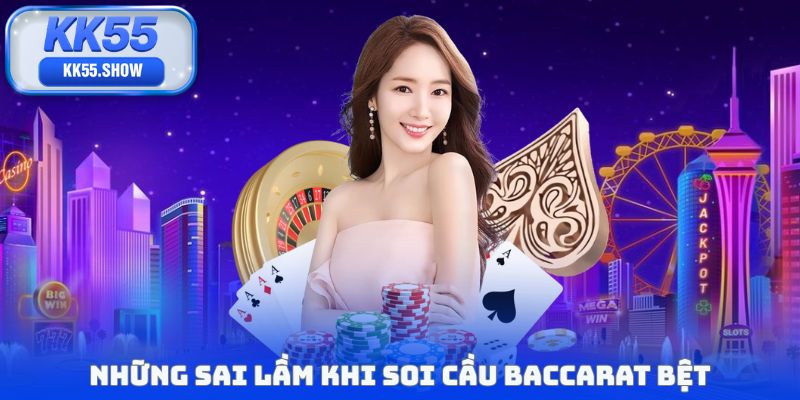 Những sai lầm khi soi cầu baccarat bệt