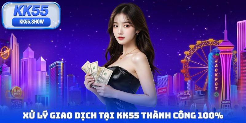 Xử lý giao dịch tại KK55 thành công 100%